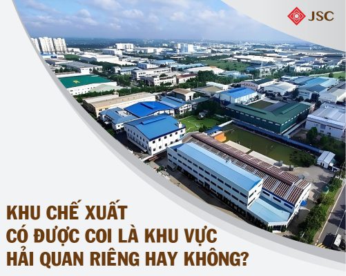 khu-che-xuat-co-duoc-coi-la-khu-vuc-hai-quan-rieng-hay-khong